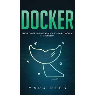 Docker: The Ultimate Beginners Guide to Learn Docker Step-By-Step