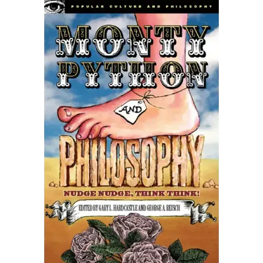 Monty Python and Philosophy: Nudge Nudge, Think Think!