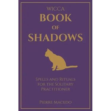Wicca - Book of Shadows: Spells and Rituals for the Solitary Practitioner