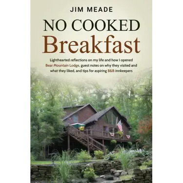 No Cooked Breakfast: Lighthearted reflections on my life and how I opened Bear Mountain Lodge, guest notes on why they visited and what the