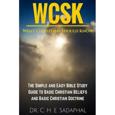 What Christians Should Know (WCSK): The Simple and Easy Bible Study Guide to Basic Christian Beliefs and Basic Christian Doctrine