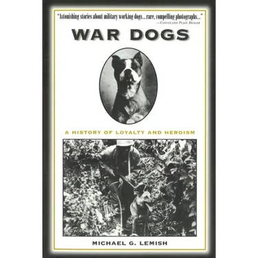War Dogs: A History of Loyalty and Heroism