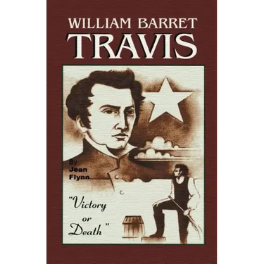 William Barrett Travis: Victory or Death