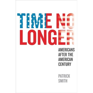 Time No Longer: Americans After the American Century