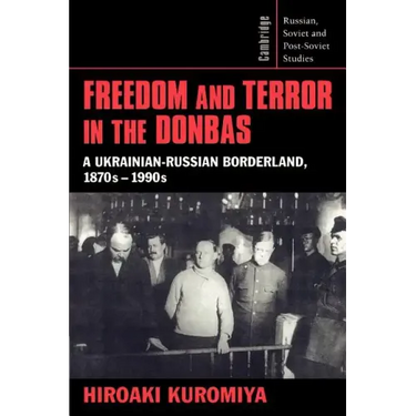 Freedom and Terror in the Donbas: A Ukrainian-Russian Borderland, 1870s 1990s