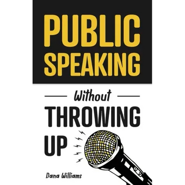 Public Speaking Without Throwing Up: How to Develop Confidence, Influence People, and Overcome Anxiety