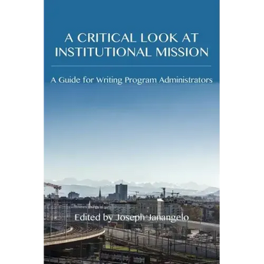 A Critical Look at Institutional Mission: A Guide for Writing Program Administrators