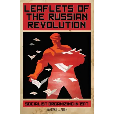 Leaflets of the Russian Revolution: Socialist Organizing in 1917