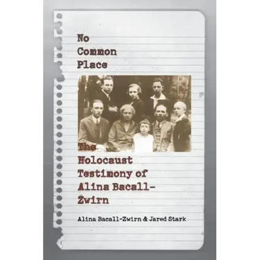 No Common Place: The Holocaust Testimony of Alina Bacall-Zwirn