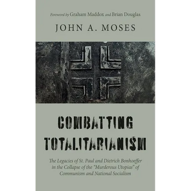Combatting Totalitarianism: The Legacies of St. Paul and Dietrich Bonhoeffer in the Collapse of the "Murderous Utopias" of Communism and National Soci