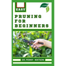 Pruning for Beginners: Learn How to Prune Trees and Take Care of Your Plants