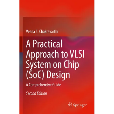 A Practical Approach to VLSI System on Chip (Soc) Design: A Comprehensive Guide