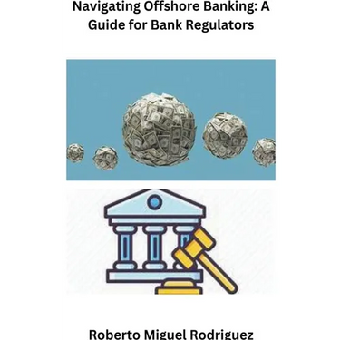 Navigating Offshore Banking: A Guide for Bank Regulators
