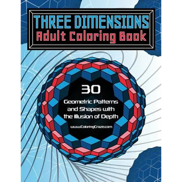 Three Dimensions Adult Coloring Book: 30 Geometric Patterns and Shapes with the Illusion of Depth