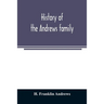 History of the Andrews family. A genealogy of Robert Andrews, and his descendants, 1635 to 1890