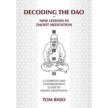 Decoding the DAO: Nine Lessons in Daoist Meditation: A Complete and Comprehensive Guide to Daoist Meditation