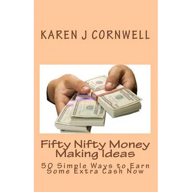 Fifty Nifty Money Making Ideas: 50 Simple Ways to Earn Some Extra Cash Now