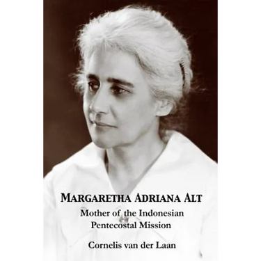 Margaretha Adriana Alt: Mother of the Indonesian Pentecostal Mission