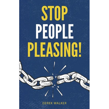 Stop People Pleasing!: How to Set Boundaries, Start Saying No, and Take Control of Your Life