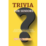 Trivia for Seniors: 500 Unpublished quizzes on facts you have personally experienced in your life to train your brain by enriching your general knowle