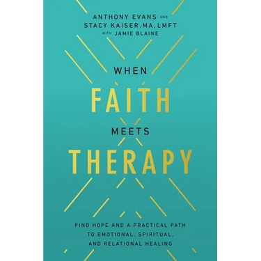 When Faith Meets Therapy: Find Hope and a Practical Path to Emotional, Spiritual, and Relational Healing