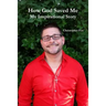 How God Saved Me: My Inspirational Story