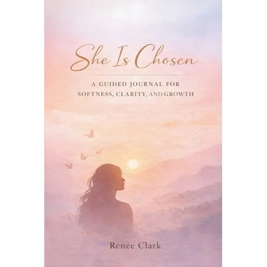 She Is Chosen: A Guided Journal for Softness, Clarity, and Growth
