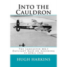 Into The Cauldron: The Lancaster MK.I Daylight Raid on Augsburg, 17 April 1942