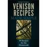 Venison Recipes Made Simple: 99 Recipes for the Homecook