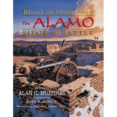 Blood of Noble Men: The Alamo Siege & Battle