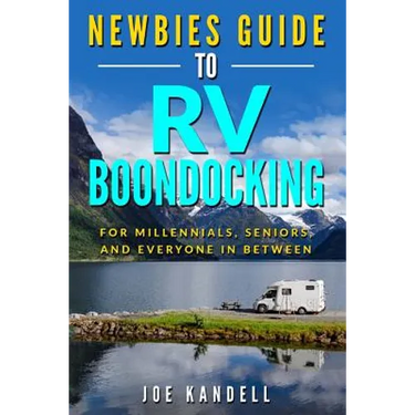 Newbies Guide to RV Boondocking: For Millennials, Seniors, and Everyone In Between