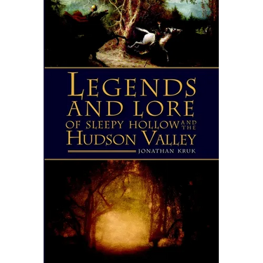 Legends and Lore of Sleepy Hollow and the Hudson Valley
