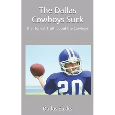The Dallas Cowboys Suck: The Honest Truth about the Cowboys