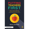 Putting Teachers First: How to Inspire, Motivate, and Connect with Your Staff
