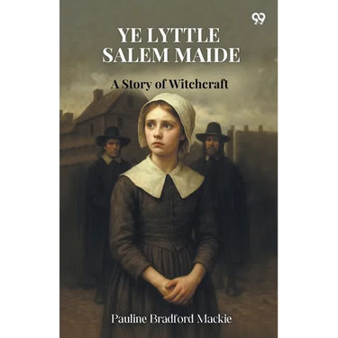Ye Lyttle Salem Maide A Story of Witchcraft