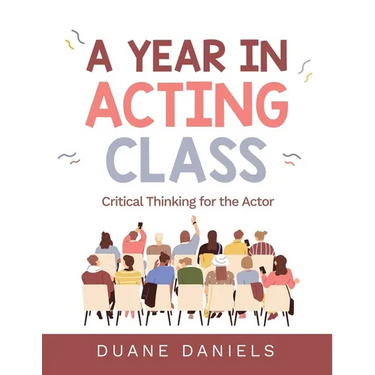 A Year in Acting Class: Critical Thinking for the Actor