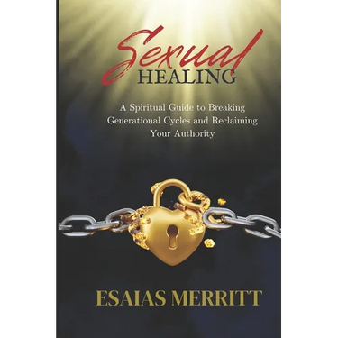 Sexual Healing: A Spiritual Guide to Breaking Generational Cycles and Reclaiming Your Authority