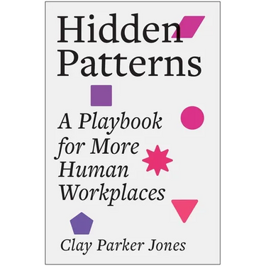 Hidden Patterns: A Playbook for More Human Workplaces