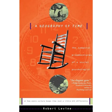 A Geography of Time: The Temporal Misadventures of a Social Psychologist, or How Every Culture Keeps Time Just a Little Bit Differently