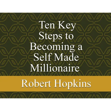Ten Key Steps to Becoming a Self-Made Millionaire