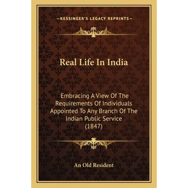 Real Life In India: Embracing A View Of The Requirements Of Individuals Appointed To Any Branch Of The Indian Public Service (1847)