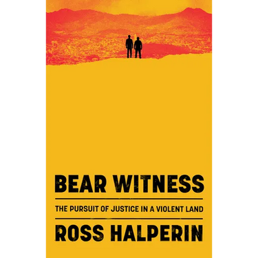 Bear Witness: The Pursuit of Justice in a Violent Land