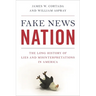 Fake News Nation: The Long History of Lies and Misinterpretations in America