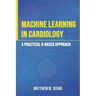 Machine Learning in Cardiology: A Practical R-Based Approach