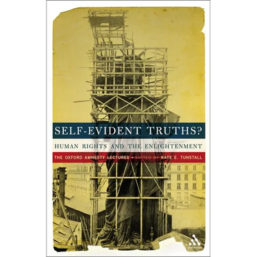 Self-Evident Truths?: Human Rights and the Enlightenment (the Oxford Amnesty Lectures)