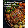 50 Wholesome Dinners for the Whole Family