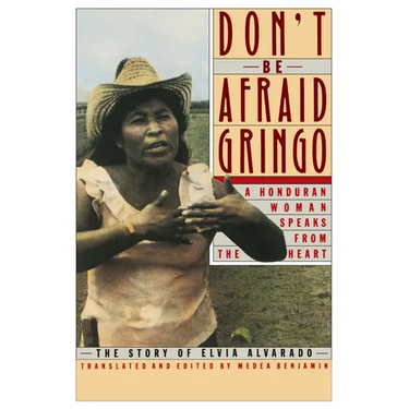 Don't Be Afraid, Gringo: A Honduran Woman Speaks from the Heart: The Story of Elvia Alvarado