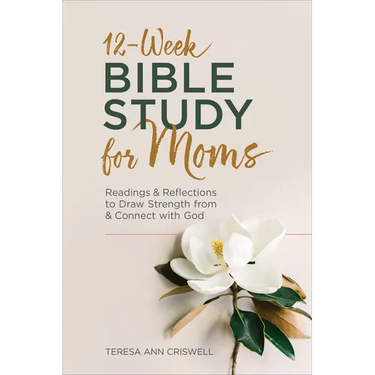 12-Week Bible Study for Moms: Readings & Reflections to Draw Strength from & Connect with God
