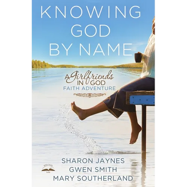 Knowing God by Name: A Girlfriends in God Faith Adventure