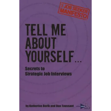 Tell Me About Yourself...: Secrets to Strategic Job Interviews